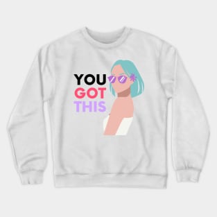 You Got This Crewneck Sweatshirt